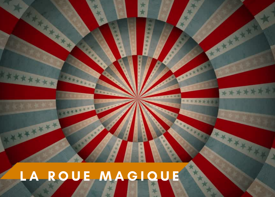 LA ROUE MAGIQUE